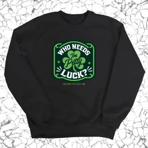 Who Needs Luck, I'm Petty Unisex Sweatshirt
